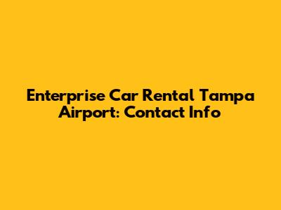 Enterprise Car Rental Tampa Airport: Contact Info