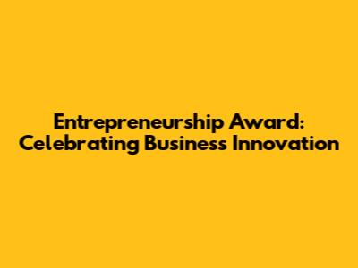 Entrepreneurship Award: Celebrating Business Innovation