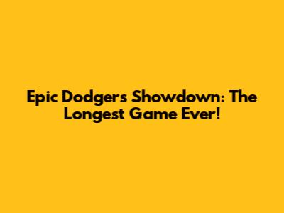 Epic Dodgers Showdown: The Longest Game Ever!