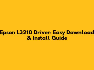 Epson L3210 Driver: Easy Download & Install Guide