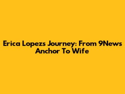 Erica Lopez's Journey: From 9News Anchor To Wife