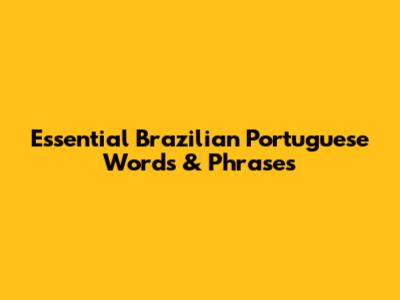 Essential Brazilian Portuguese Words & Phrases