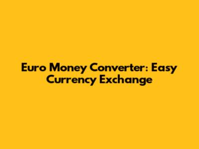 Euro Money Converter: Easy Currency Exchange