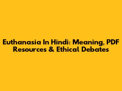 Euthanasia In Hindi: Meaning, PDF Resources & Ethical Debates