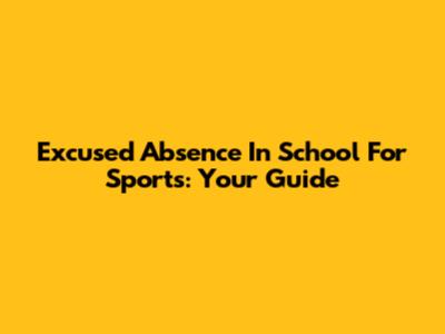 Excused Absence In School For Sports: Your Guide