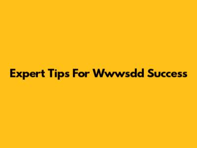Expert Tips For Wwwsdd Success