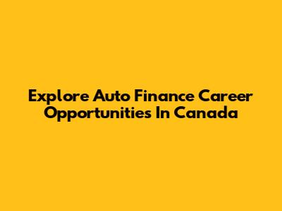 Explore Auto Finance Career Opportunities In Canada