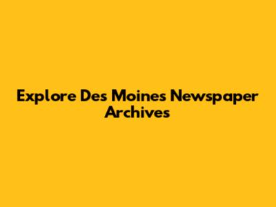 Explore Des Moines Newspaper Archives