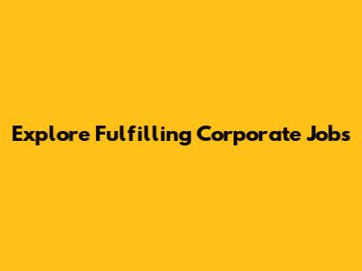 Explore Fulfilling Corporate Jobs