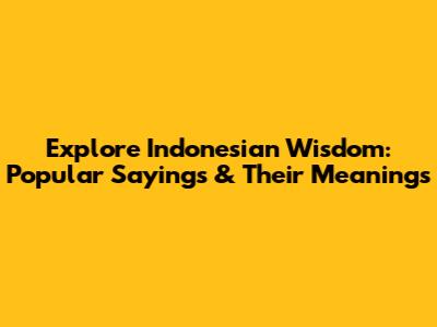 Explore Indonesian Wisdom: Popular Sayings & Their Meanings