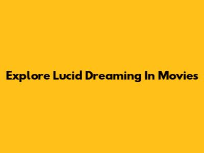 Explore Lucid Dreaming In Movies