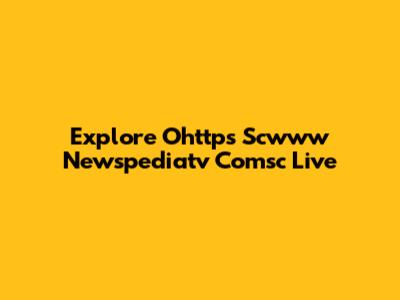 Explore Ohttps Scwww Newspediatv Comsc Live