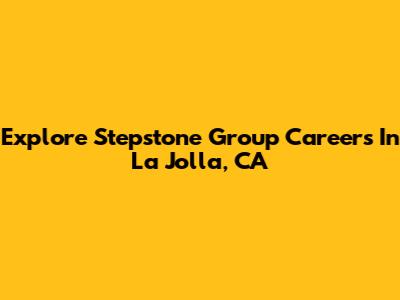 Explore Stepstone Group Careers In La Jolla, CA