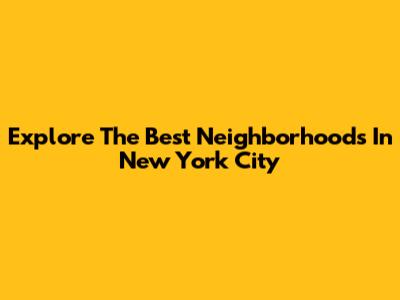 Explore The Best Neighborhoods In New York City