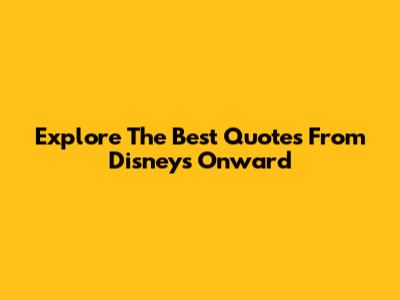 Explore The Best Quotes From Disney's Onward