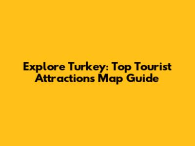 Explore Turkey: Top Tourist Attractions Map Guide