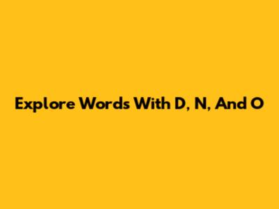 Explore Words With D, N, And O