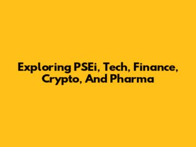 Exploring PSEi, Tech, Finance, Crypto, And Pharma