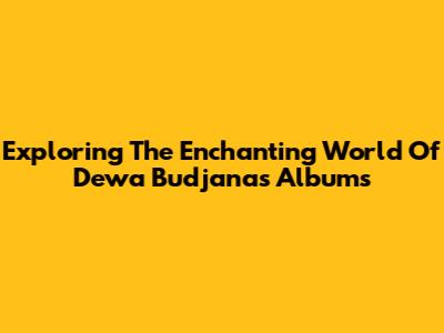 Exploring The Enchanting World Of Dewa Budjana's Albums
