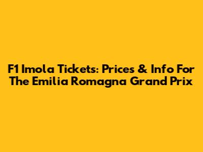 F1 Imola Tickets: Prices & Info For The Emilia Romagna Grand Prix
