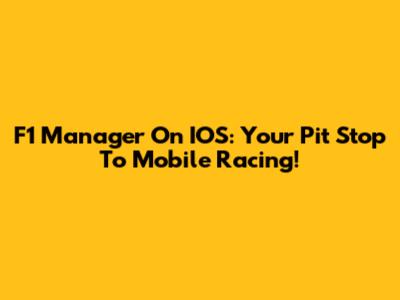 F1 Manager On IOS: Your Pit Stop To Mobile Racing!