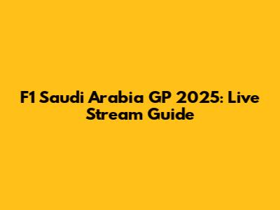 F1 Saudi Arabia GP 2025: Live Stream Guide