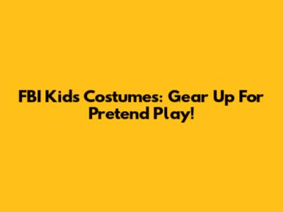 FBI Kids Costumes: Gear Up For Pretend Play!