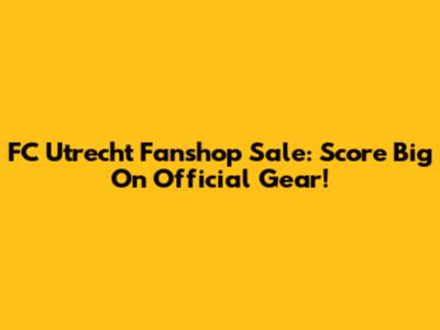 FC Utrecht Fanshop Sale: Score Big On Official Gear!