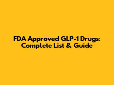 FDA Approved GLP-1 Drugs: Complete List & Guide