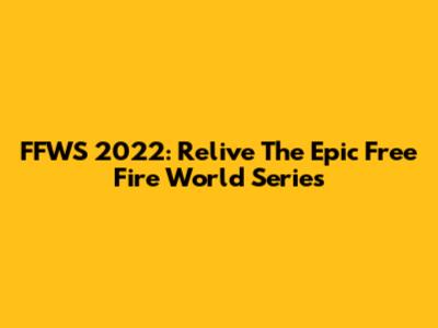 FFWS 2022: Relive The Epic Free Fire World Series