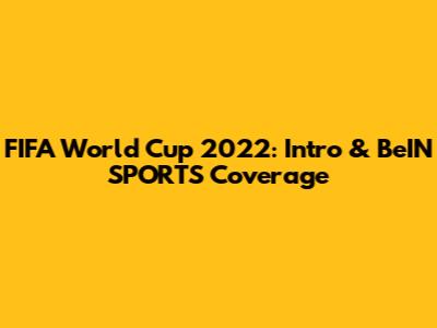 FIFA World Cup 2022: Intro & BeIN SPORTS Coverage