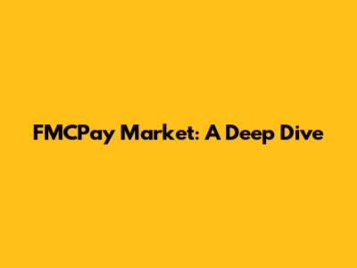 FMCPay Market: A Deep Dive
