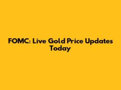 FOMC: Live Gold Price Updates Today