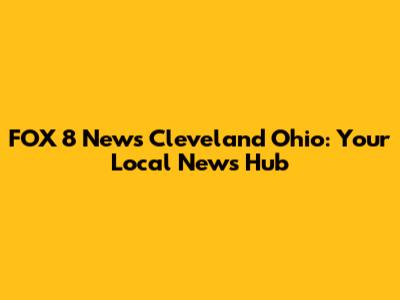 FOX 8 News Cleveland Ohio: Your Local News Hub