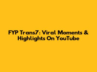 FYP Trans7: Viral Moments & Highlights On YouTube