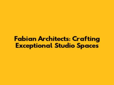 Fabian Architects: Crafting Exceptional Studio Spaces