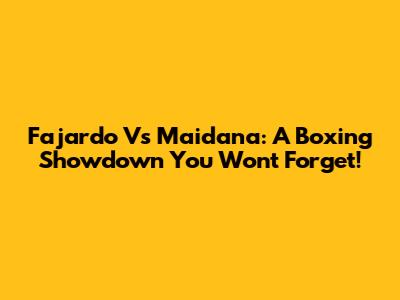 Fajardo Vs Maidana: A Boxing Showdown You Won't Forget!
