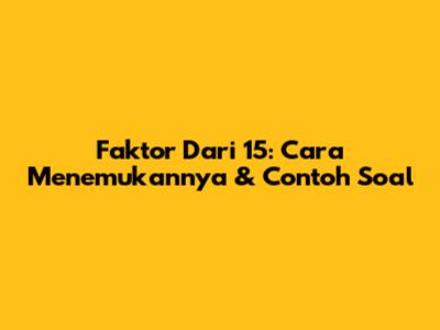 Faktor Dari 15: Cara Menemukannya & Contoh Soal