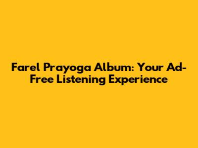 Farel Prayoga Album: Your Ad-Free Listening Experience