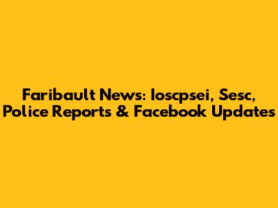 Faribault News: Ioscpsei, Sesc, Police Reports & Facebook Updates