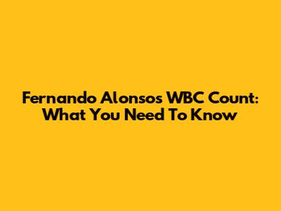 Fernando Alonso's WBC Count: What You Need To Know
