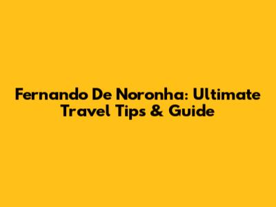 Fernando De Noronha: Ultimate Travel Tips & Guide