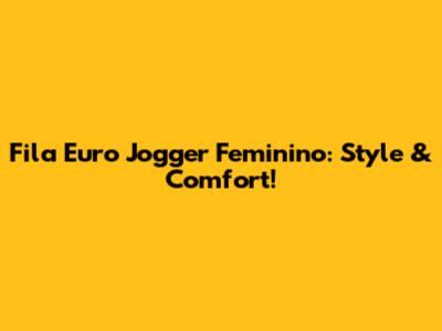 Fila Euro Jogger Feminino: Style & Comfort!