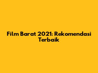 Film Barat 2021: Rekomendasi Terbaik