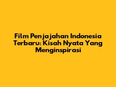 Film Penjajahan Indonesia Terbaru: Kisah Nyata Yang Menginspirasi