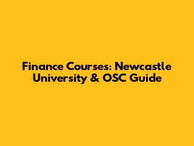 Finance Courses: Newcastle University & OSC Guide