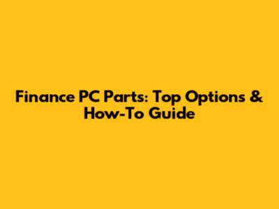 Finance PC Parts: Top Options & How-To Guide