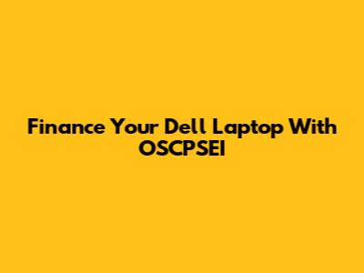 Finance Your Dell Laptop With OSCPSEI