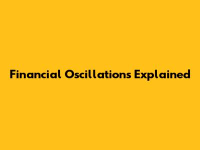 Financial Oscillations Explained