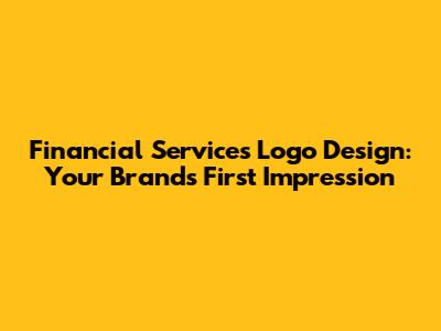 Financial Services Logo Design: Your Brand's First Impression
